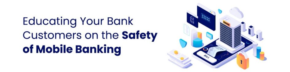 educating your bank customers on the safety of mobile banking