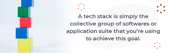 A tech stack is simply the collective group of softwares or application suite that you're using to achieve this goal.