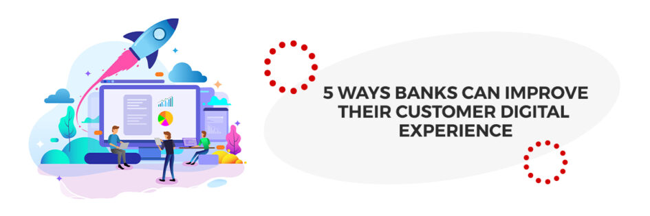 5 Ways Banks Can Improve their Customer Digital Experience